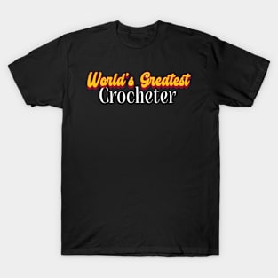 World's Greatest Crocheter! T-Shirt